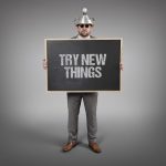 Try new things